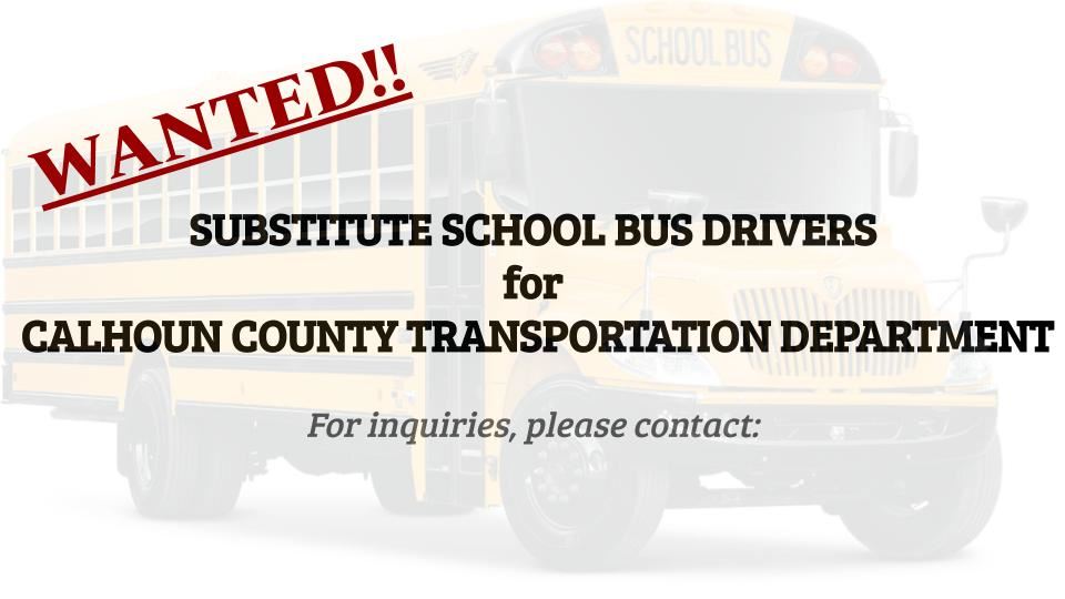 Wanted - Substitute School Bus Drivers for Calhoun County Transportation Department 